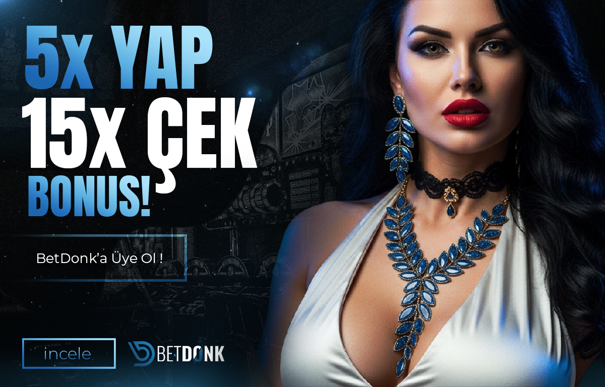 5X YAP 15X ÇEK BETDONK PROMOSYONU BETDONK